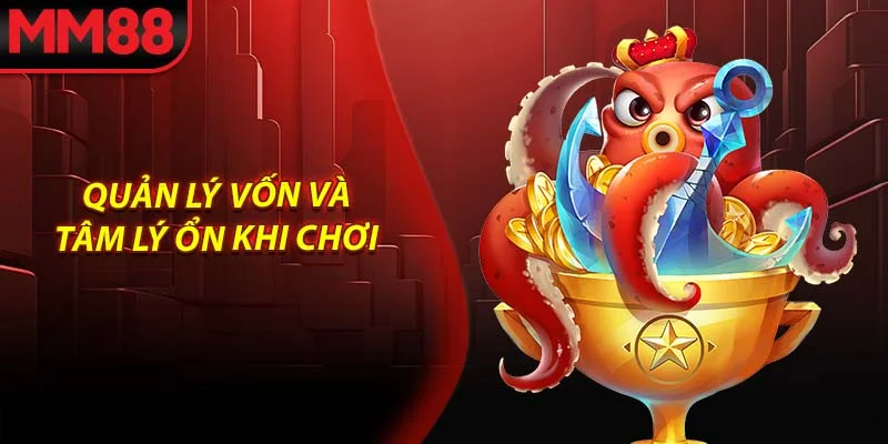 Quản lý vốn và tâm lý ổn khi chơi