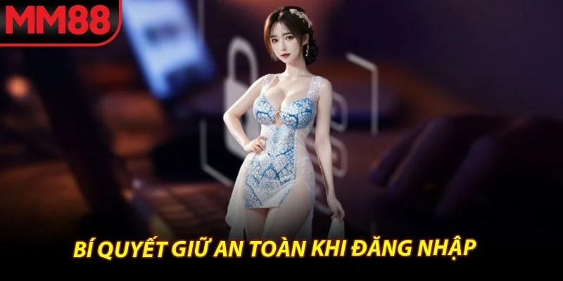 Bí quyết giữ an toàn khi đăng nhập