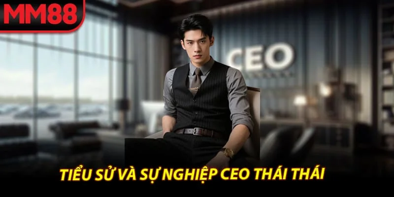 Tiểu sử và sự nghiệp CEO Thái Thái