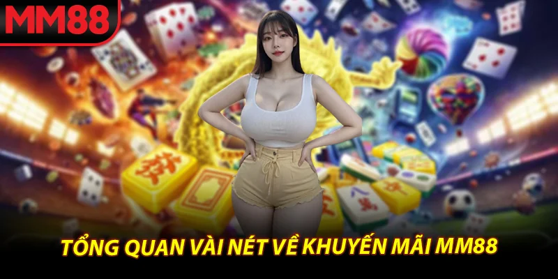 Tổng quan vài nét về khuyến mãi mm88